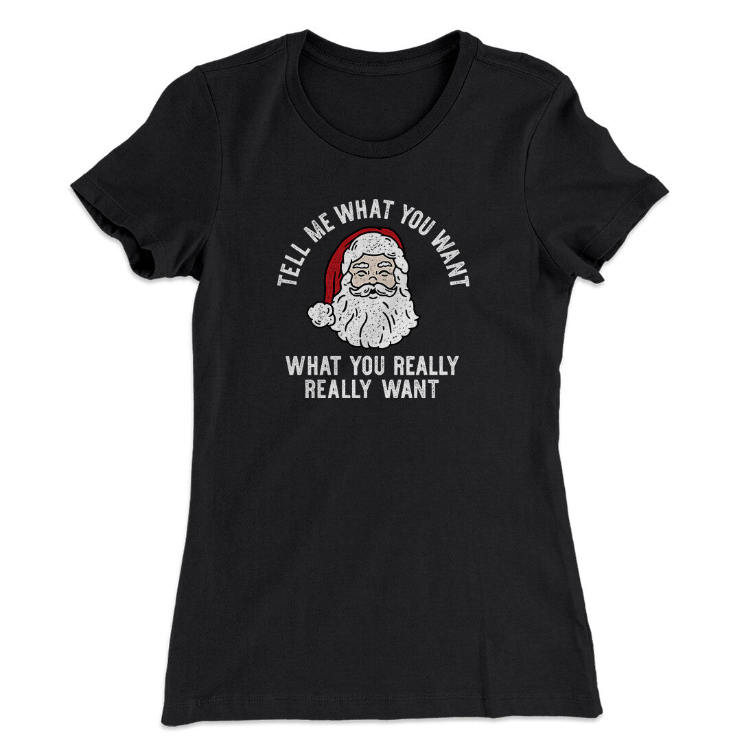 Tell Me What You Want, What You Really Really Want Women's T-Shirt