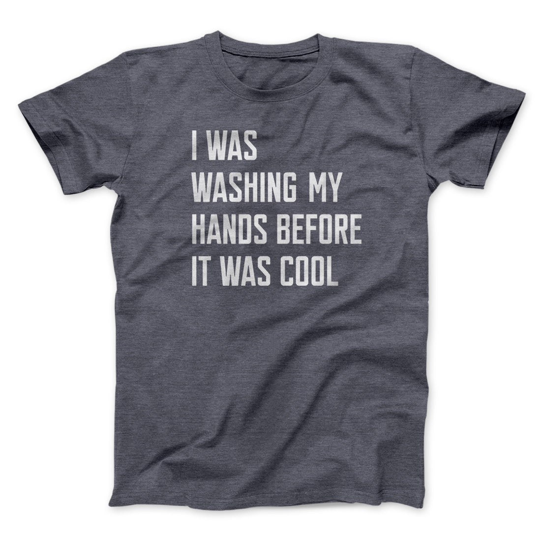 I Was Washing My Hands Before It Was Cool Men/Unisex T-Shirt